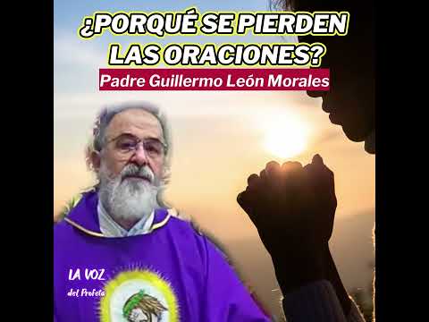 ¿PORQUE se PIERDEN las ORACIONES? Esto es CLAVE para SALVARSE Padre Guillermo Leon Morales