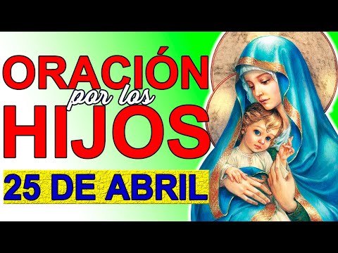 ORACION DE LA NOCHE POR LOS HIJOS PARA PROTECCIÓN, SALUD Y BIENES 25 DE ABRIL DE 2021