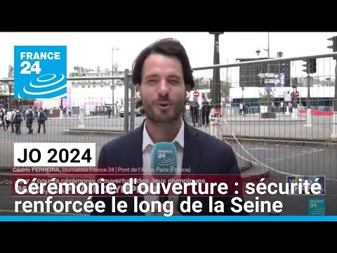 Cérémonie d'ouverture des JO : sécurité renforcée le long de la Seine • FRANCE 24