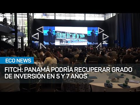 Fitch: A Panamá le podría tomar entre 5 y 7 años recuperar grado de inversión | #EcoNews