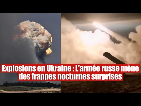 Explosions en Ukraine : L'armée russe mène des frappes nocturnes surprises