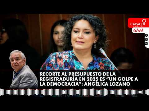 Recorte al presupuesto de la Registraduría en 2025 es un “exabrupto inaceptable”: Angélica Lozano