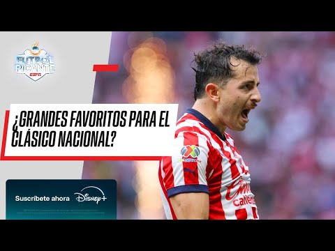 ¿CHIVAS llega como FAVORITO ante AMÉRICA al CLÁSICO NACIONAL? | FUTBOL PICANTE