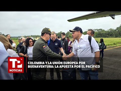 Colombia y La Unión Europea por Buenaventura: la apuesta por el Pacífico I05.03.2024I TPNoticias