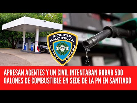 APRESAN AGENTES Y UN CIVIL INTENTABAN ROBAR 500 GALONES DE COMBUSTIBLE EN SEDE DE LA PN EN SANTIAGO