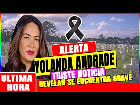 ULTIMA HORA  Yolanda Andrade Confirman Triste Noticia Hoy Se Encuentra Muy GRAVE !