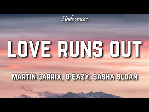 Martin Garrix, G-Eazy & Sasha Alex Sloan - Love Runs Out (Lyrics)