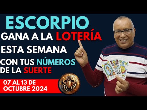 ESCORPIO...GANARÁS FIJO a la LOTERÍA con estos NÚMEROS del (07 AL 13 de OCTUBRE 2024)