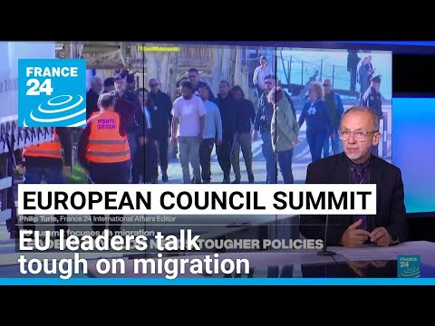 EU leaders talk tough on migration at the European Council Summit • FRANCE 24 English