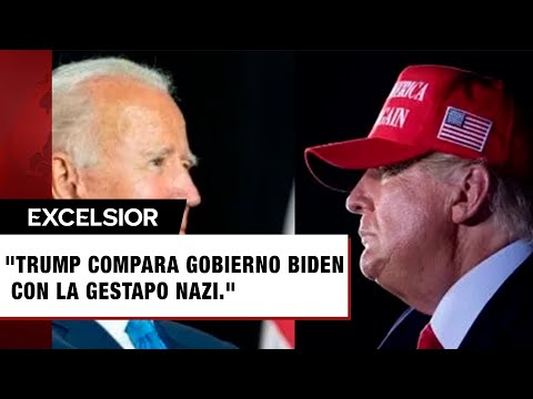 Trump compara gobierno Biden con la Gestapo nazi