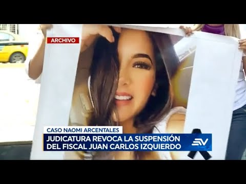 Judicatura revoca la suspensión del Fiscal Juan Carlos Izquierdo, ex novio de Naomi Arcentales