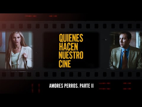 Quienes hacen nuestro cine | Amores perros. Parte II