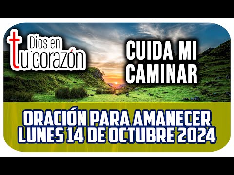 Oración de la mañana de hoy Lunes 14 de Octubre 2024 - CUIDA MI CAMINAR