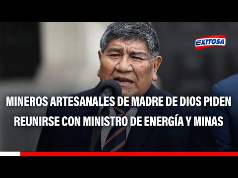 Mineros artesanales de Madre de Dios piden reunirse con el ministro de Energía y Minas
