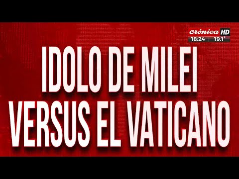 Idolo de Milei versus El Vaticano
