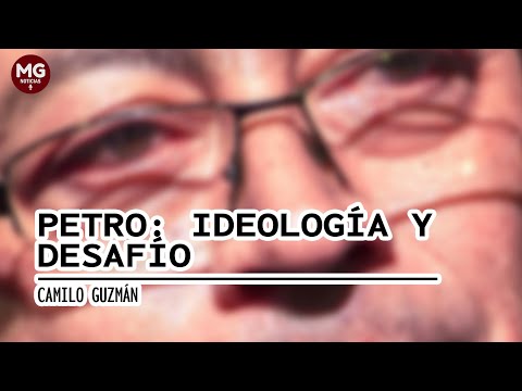 PETRO: IDEOLOGÍA Y DESAFIO  Columna Camilo Guzmán