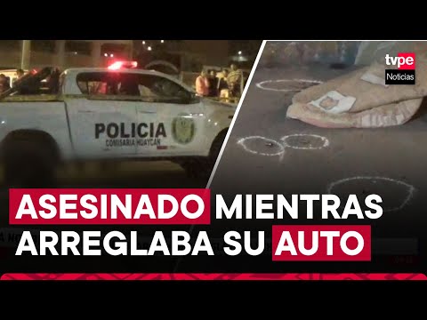 Huaycán: hombre es acribillado mientras arreglaba su auto
