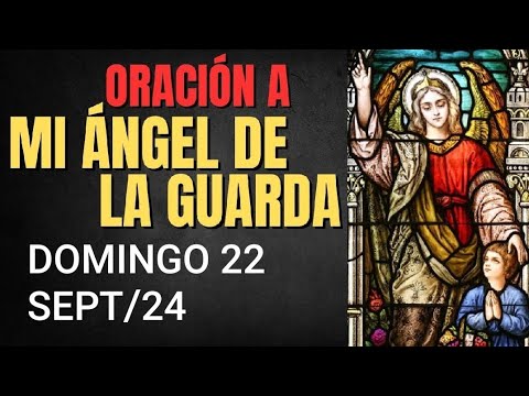 ORACIÓN AL ÁNGEL DE LA GUARDA.  DOMINGO 22 DE SEPTIEMBRE DE 2024