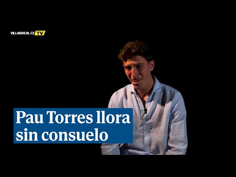Pau Torres llora sin consuelo tras dejar el Villareal para irse al Aston Villa