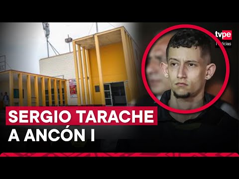 Sergio Tarache será recluido en el penal Ancón I