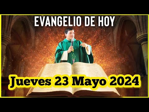 EVANGELIO DE HOY Jueves 23 Mayo 2024 con el Padre Marcos Galvis