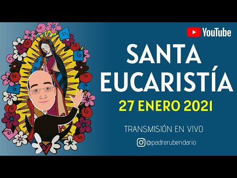 SANTA EUCARISTÍA HOY 27 DE ENERO ¡BIENVENIDOS!