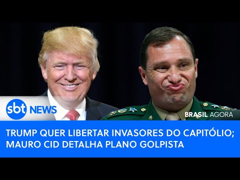 Brasil Agora:  Trump quer libertar invasores do Capitólio; Mauro Cid detalha plano golpista