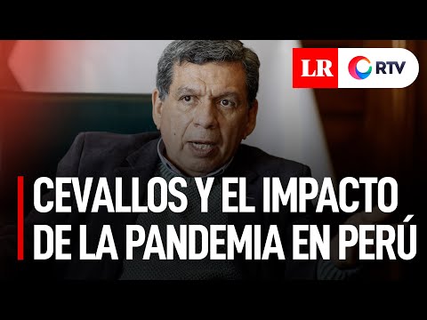 Cevallos sobre pandemia en Perú: La gente murió por la precariedad de nuestro sistema de salud