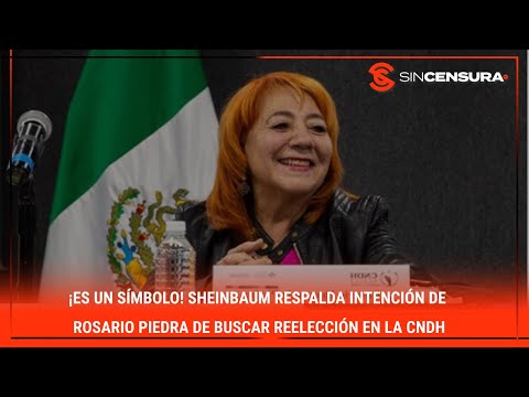 ¡ES UN SI?MBOLO! #Sheinbaum respalda intencio?n de #RosarioPiedra de buscar reeleccio?n en la #CND