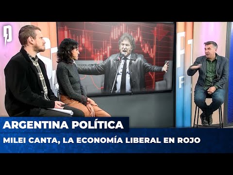 MILEI CANTA, LA ECONOMÍA LIBERAL EN ROJO | Argentina Política con Carla, Jon y el Profe