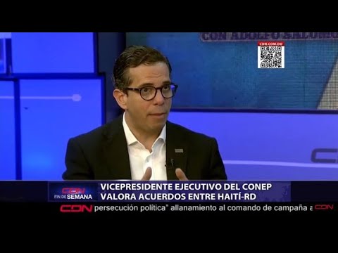 Vicepresidente ejecutivo del Conep valora acuerdos entre Haití-RD