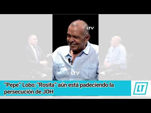 “Pepe” Lobo: «Rosita” aún está padeciendo la persecución de JOH