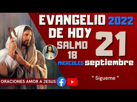Evangelio de Hoy Miercoles 21 de Septiembre 2022 SALMO 18 “ Sígueme ”