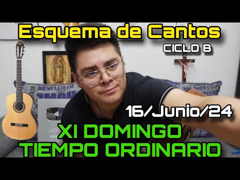 Esquema de Cantos DOMINGO XI TIEMPO ORDINARIO  16 de Junio, 2024 - Cantos para la Misa (CICLO B)