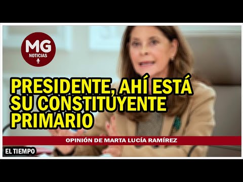 PRESIDENTE, AHÍ ESTÁ SU CONSTITUYENTE PRIMARIO  Opinión de Marta Lucía Ramírez