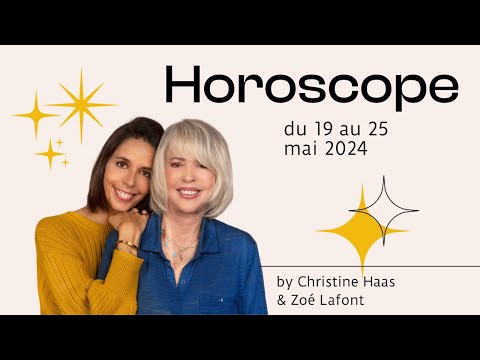 Horoscope du 19 au 25 mai 2024  par Christine Haas & Zoé Lafont