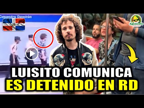 Luisito Comunica es DETENIDO en República Dominicana