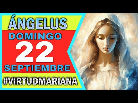 ANGELUS DE HOY DOMINGO 22 SEPTIEMBRE