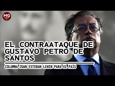 EL CONTRAATAQUE DE GUSTAVO PETRO  por JUAN ESTEBAN LEWIN