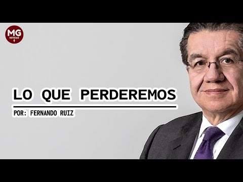 LO QUE PERDEREMOS  Columna Fernando Ruiz