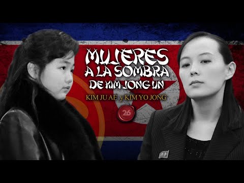 Mujeres a la sombra de Kim Jong Un: Kim Ju Ae y Kim Yo Jong | #26Historia