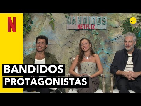 BANDIDOS | Entrevista con los protagonistas