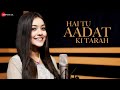 Hai Tu Aadat Ki Tarah - Official Music Video  Nishtha Sharma  Anjjan Bhattacharya  Kumaar