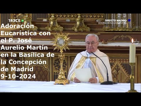 Adoración Eucarística con P. José Aurelio Martín en Basílica de la Concepción de Madrid, 9-10-2024