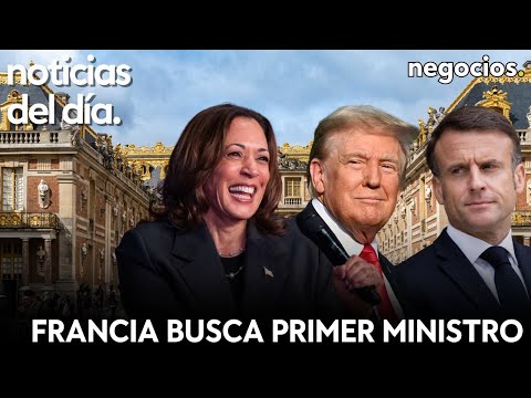 NOTICIAS DEL DÍA: Francia busca Primer Ministro, Kamala y Trump encaran el camino a la Casa Blanca