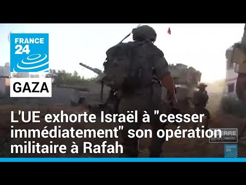 Gaza : l'UE exhorte Israël à cesser immédiatement son opération militaire à Rafah