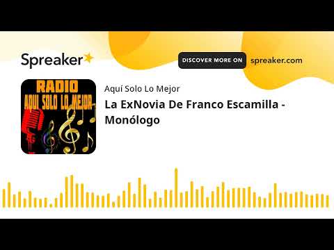 La ExNovia De Franco Escamilla - Mono?logo