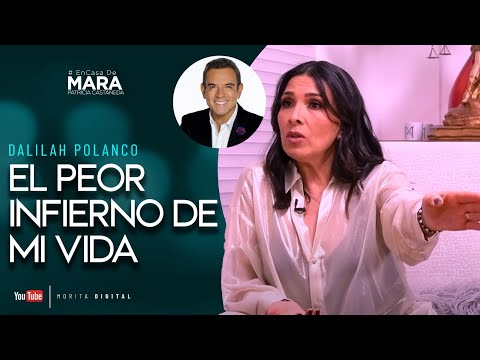 Dalilah Polanco, Pasé por el PEOR INFIERNO de mi VIDA | Mara Patricia Castañeda