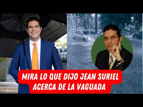 MIRA LO QUE DIJO JEAN SURIEL ACERCA DE LA VAGUADA