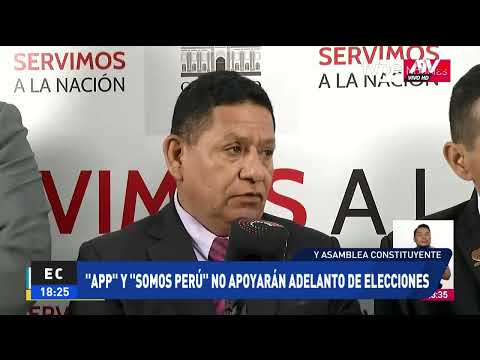 APP y Somos Perú no apoyarán adelanto de elecciones